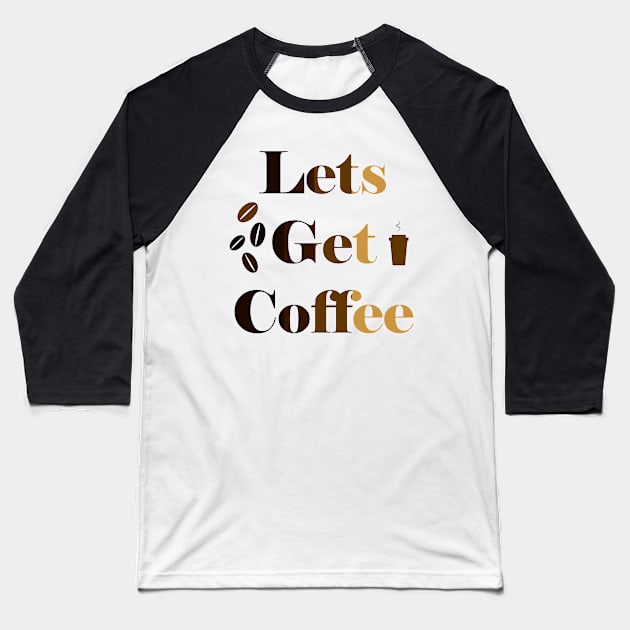 Let's Get  Coffee Baseball T-Shirt by JonHerrera